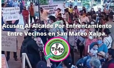 Pobladores De San Mateo Xalpa, Acusan Al Alcalde Por Enfrentamiento Entre Vecinos.