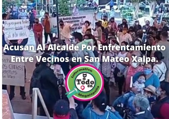 Pobladores De San Mateo Xalpa, Acusan Al Alcalde Por Enfrentamiento Entre Vecinos.