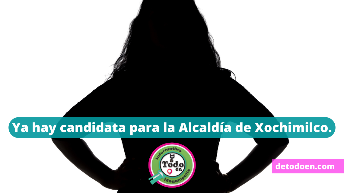 Ya Hay Candidata Para La Alcaldía de Xochimilco.